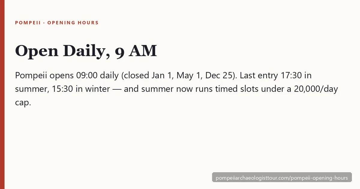 Pompeii opening hours — open daily from 09:00, last entry 17:30 in summer and 15:30 in winter